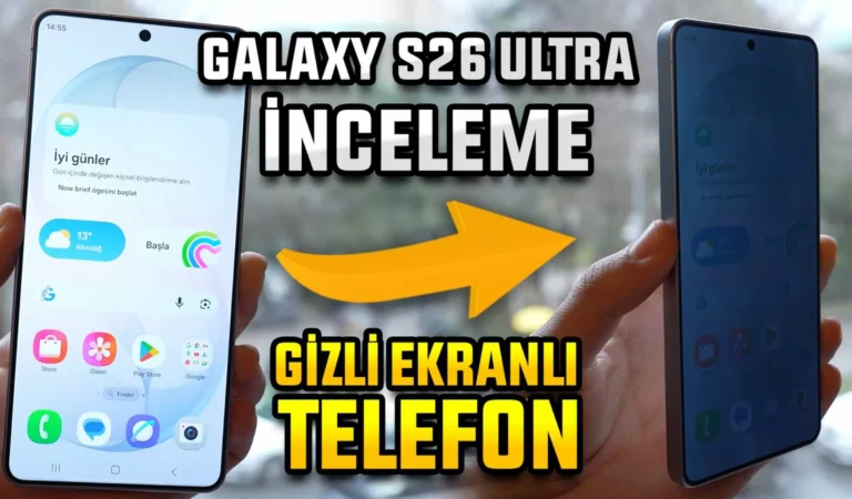 Galaxy S26 Ultra İncelemesi: Bu Telefonun Ekranı Gizli!