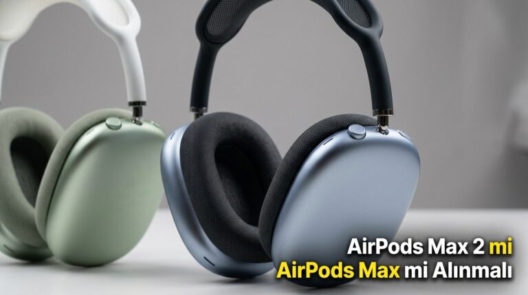 AirPods Max 2 mi AirPods Max mi Alınmalı