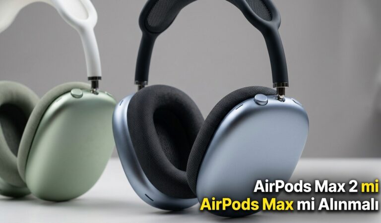 AirPods Max 2 mi AirPods Max mi Alınmalı