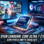 Intel Core Ultra 7 270K Plus İşlemciler Tanıtıldı