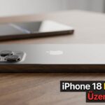 iPhone 18 Hakkında Üzen Gelişme