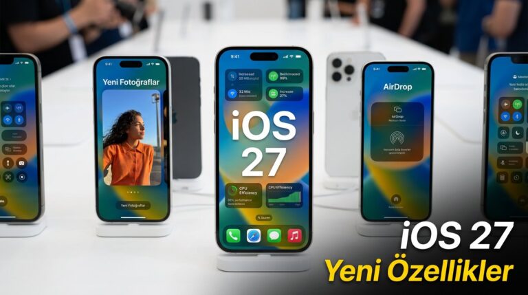 iOS 27 Tanıtıldı Yeni Özellikler Neler