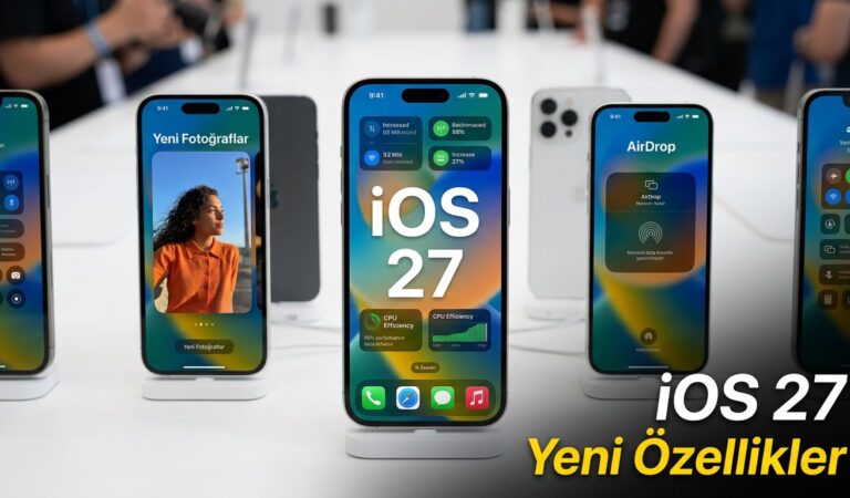 iOS 27 Tanıtıldı Yeni Özellikler Neler