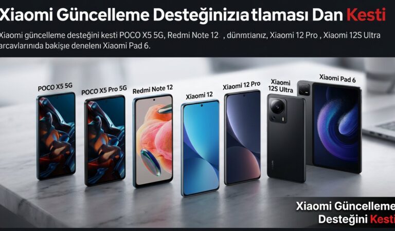 Xiaomi Güncelleme Desteğini Kesti: Türkiye İçin Liste