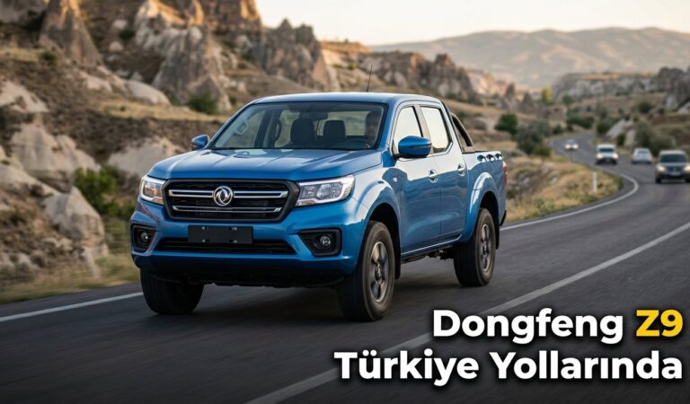 Dongfeng Z9 Pick-Up Modeli Türkiye Yollarına Çıkıyor
